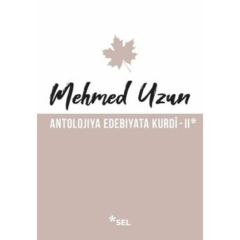 Antolojiya Edebiyata Kurdî - Iı Mehmed Uzun