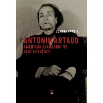 Antonin Artaud - Amerikan Avangardı Ve Beat Edebiyatı Joanna Pawlik