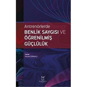 Antrenörlerde Benlik Saygısı Ve Öğrenilmiş Güçlülük Veysel Direkçi