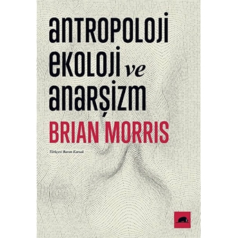 Antropoloji, Ekoloji Ve Anarşizm Brian Morris