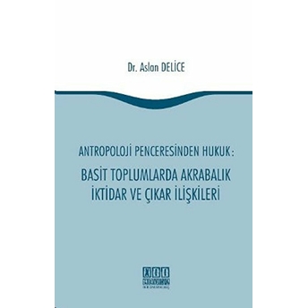 Antropoloji Penceresinden Hukuk: Basit Toplumlarda Akrabalık Iktidar Ve Çıkar Ilişkileri