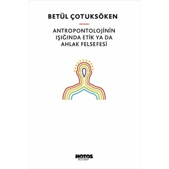 Antropontolojinin Işığında Etik Ya Da Ahlak Felsefesi Betül Çotuksöken