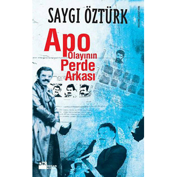 Apo Olayının Perde Arkası Saygı Öztürk