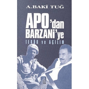 Apo'dan Barzani'e Terör Ve Açılım A. Baki Tuğ