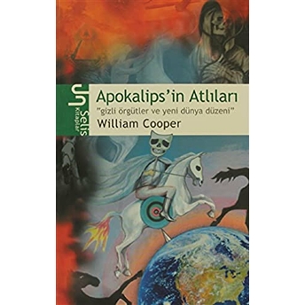 Apokalips’in Atlıları Gizli Örgütler Ve Yeni Dünya Düzeni William Cooper