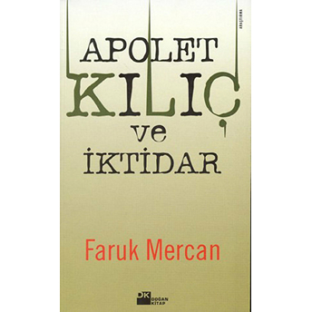 Apolet, Kılıç Ve Iktidar: Orduda Yirmi Yılın Olayları Ve Komutanların Yıldız Savaşları Faruk Mercan