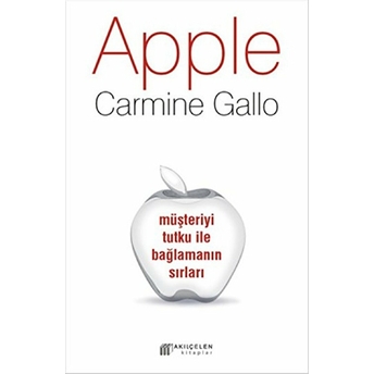 Apple - Müşteriyi Tutku Ile Bağlamanın Sırları Carmine Gallo