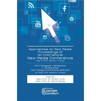 Approaches On New Media : Proceedings Of 1St International New Media Conference / Yeni Medyada Yaklaşımlar: 1. Uluslararası Yeni Medya Konferansı Bildirileri Deniz Akçay