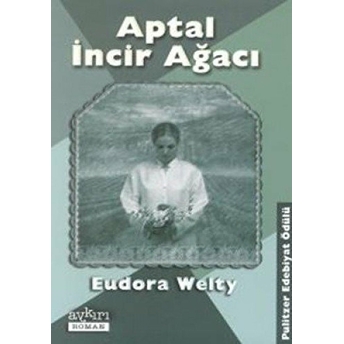 Aptal Incir Ağacı Eudora Welty