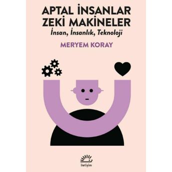 Aptal Insanlar, Zeki Makineler Meryem Koray