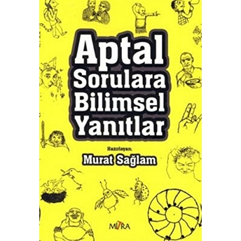 Aptal Sorulara Bilimsel Yanıtlar Murat Sağlam