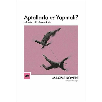 Aptallarla Ne Yapmalı? - Onlardan Biri Olmamak Için Maxime Rovere