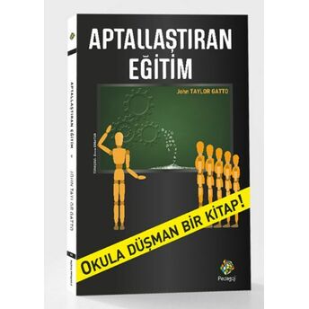 Aptallaştıran Eğitim John Taylor Gatto