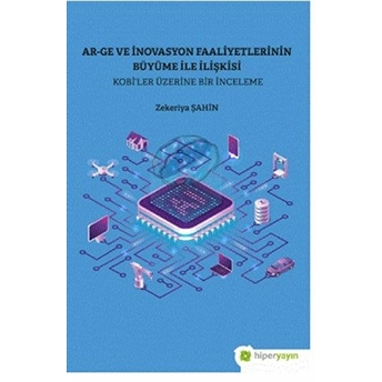 Ar-Ge Ve Inovasyon Faaliyetlerinin Büyüme Ile Ilişkisi Kobi’ler Üzerine Bir Inceleme Zekeriya Şahin