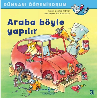 Araba Böyle Yapılır - Dünyayı Öğreniyorum Cordula Thörner