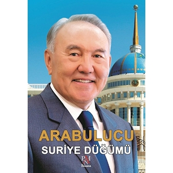 Arabulucu  Suriye Düğümü - Nurlan Baymoldauly Onjanov