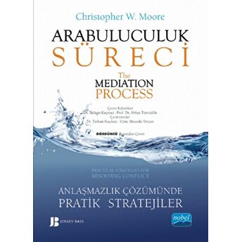 Arabuluculuk Süreci: Anlaşmazlık Çözümünde Pratik Stratejiler - The Mediation Process: Practical Strategies For Resolving Ciltli Christopher W. Moore