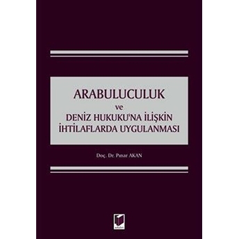 Arabuluculuk Ve Deniz Hukuku'Na Ilişkin Ihtilaflarda Uygulanması Ciltli Pınar Akan