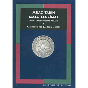 Araç Tarih Amaç Tanzimat Tarih-I Cevdet'in Siyasi Anlamı Christoph K. Neumann