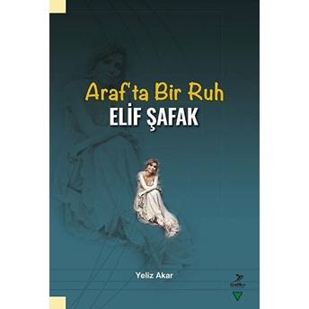 Araf’ta Bir Ruh Elif Şafak Yeliz Akar