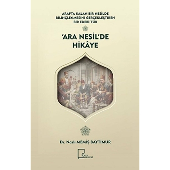 Arafta Kalan Bir Nesilde Bilinçlenmesini Gerçekleştiren  Bir Edebi Tür ‘Ara Nesil’de Hikaye - Nazlı Memiş Baytimur