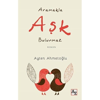 Aramakla Aşk Bulunmaz Ayten Ahmetoğlu