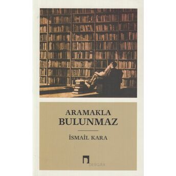 Aramakla Bulunmaz Ismail Kara