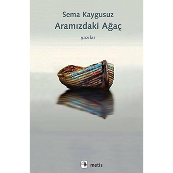 Aramızdaki Ağaç - Yazılar Sema Kaygusuz