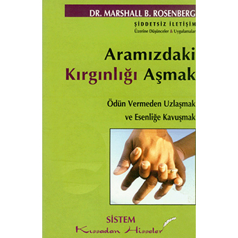 Aramızdaki Kırgınlığı Aşmak Marshall B. Rosenberg