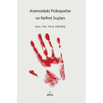 Aramızdaki Psikopatlar Ve Nefret Suçları Tarık Solmuş