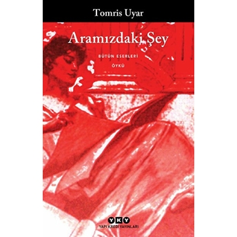 Aramızdaki Şey Tomris Uyar