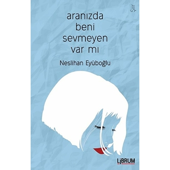 Aranızda Beni Sevmeyen Var Mı? Neslihan Eyüboğlu