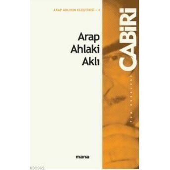 Arap Ahlaki Aklı Muhammed Abid El-Cabiri