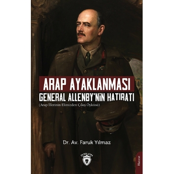 Arap Ayaklanması General Allenby’nin Hatıratı - Dr. Av. Faruk Yılmaz