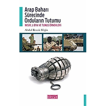 Arap Baharı Sürecinde Orduların Tutumu Mısır, Libya Ve Tunus Örnekleri Abdul Rezak Bilgin