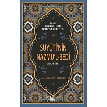 Arap Edebiyatında Bediiyye Geleneği Ve Suyuti’nin Nazmu’l-Bedi Adlı Eseri - Muhammed Vehbi Dereli