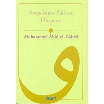 Arap - Islam Aklının Oluşumu Muhammed Abid El-Cabiri