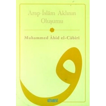 Arap - Islam Kültürünün Akıl Yapısı Muhammed Abid El-Cabiri