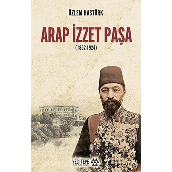 Arap Izzet Paşa (1852-1924) Özlem Hastürk