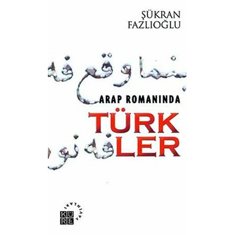 Arap Romanında Türkler - Şükran Fazlıoğlu