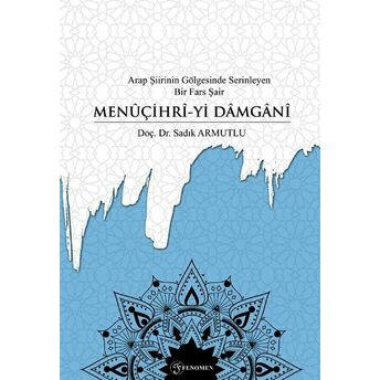 Arap Şiirinin Gölgesinde Serinleyen Bir Fars Şair Menuçihri-Yi Damgani Sadık Armutlu