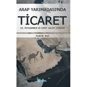 Arap Yarımadası'nda Ticaret Hz. Peygamber Ve Dört Halife Dönemi Faruk Bal