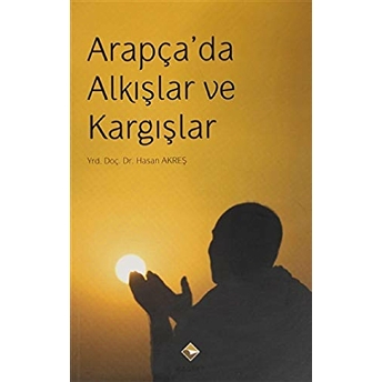 Arapça'Da Alkışlar Ve Kargışlar Hasan Akreş