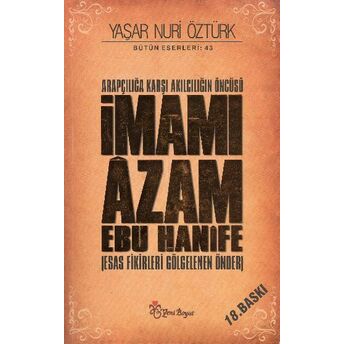 Arapçılığa Karşı Akılcılığın Öncüsü Imamı Azam Ebu Hanife (Ciltsiz) Esas Fikirleri Gölgelenen Ö Yaşar Nuri Öztürk