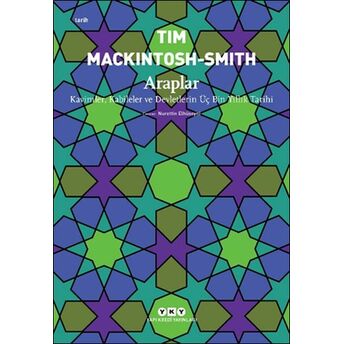 Araplar - Kavimler, Kabileler Ve Devletlerin Üç Bin Yıllık Tarihi Tim Mackintosh Smith