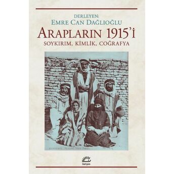 Arapların 1915’I Soykırım, Kimlik, Coğrafya Emre Can Dağlıoğlu