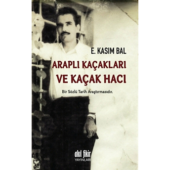 Araplı Kaçakları Ve Kaçak Hacı E. Kasım Bal