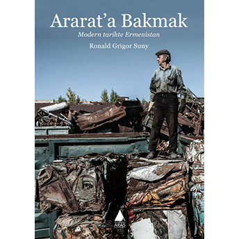 Ararata Bakmak: Modern Tarihte Ermenistan-Ronald Grigor Suny