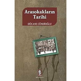 Arasokakların Tarihi Dücane Cündioğlu