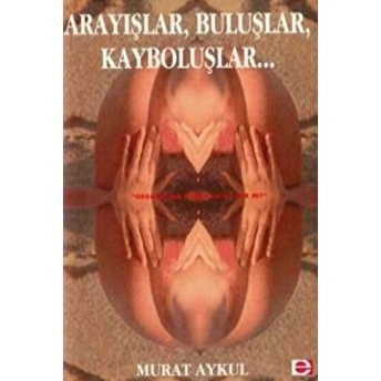 Arayışlar, Buluşlar, Kayboluşlar.. Murat Aykul